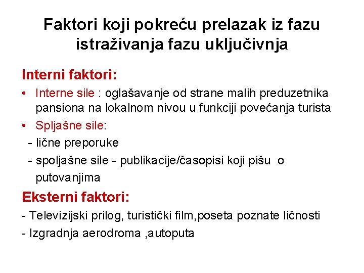 Faktori koji pokreću prelazak iz fazu istraživanja fazu uključivnja Interni faktori: • Interne sile