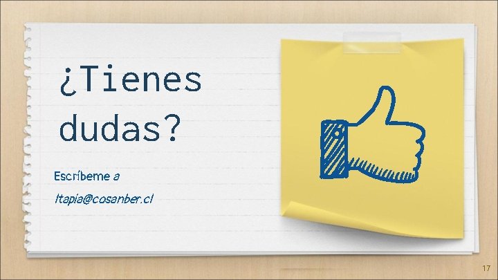 ¿Tienes dudas? Escríbeme a ltapia@cosanber. cl 17 