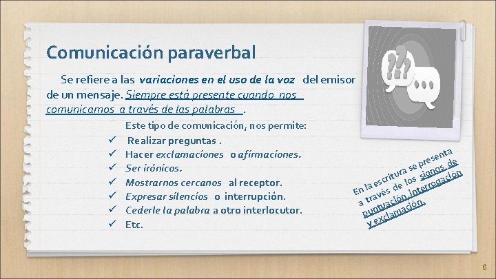 Comunicación paraverbal Se refiere a las variaciones en el uso de la voz del
