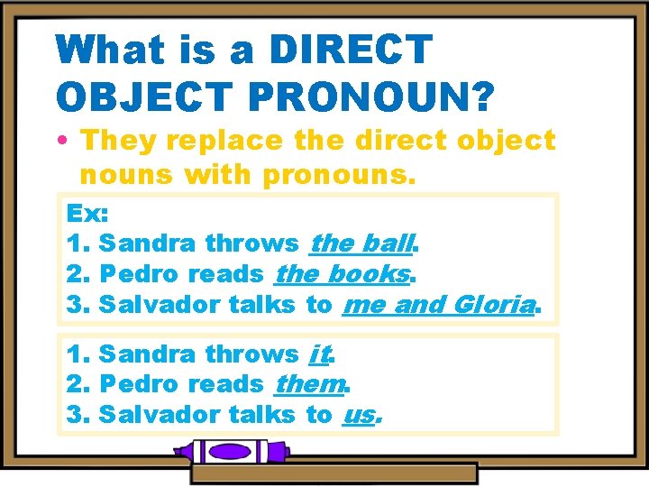 What is a DIRECT OBJECT PRONOUN? • They replace the direct object nouns with