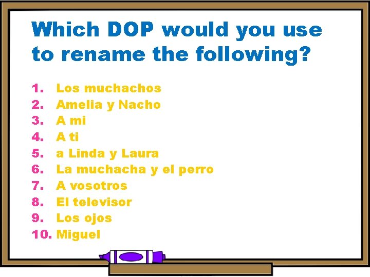 Which DOP would you use to rename the following? 1. Los muchachos 2. Amelia