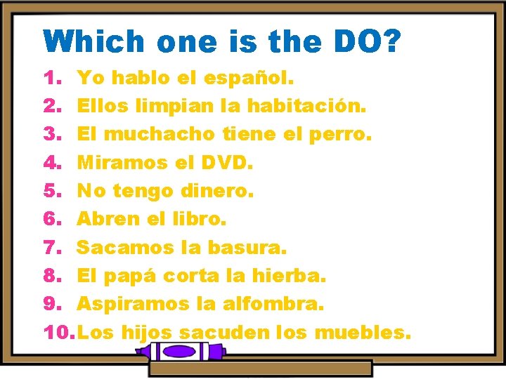 Which one is the DO? 1. Yo hablo el español. 2. Ellos limpian la