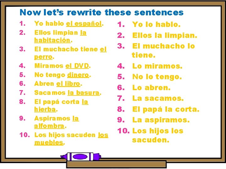 Now let’s rewrite these sentences 1. 2. Yo hablo el español. Ellos limpian la