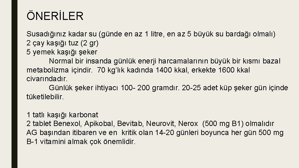 ÖNERİLER Susadığınız kadar su (günde en az 1 litre, en az 5 büyük su