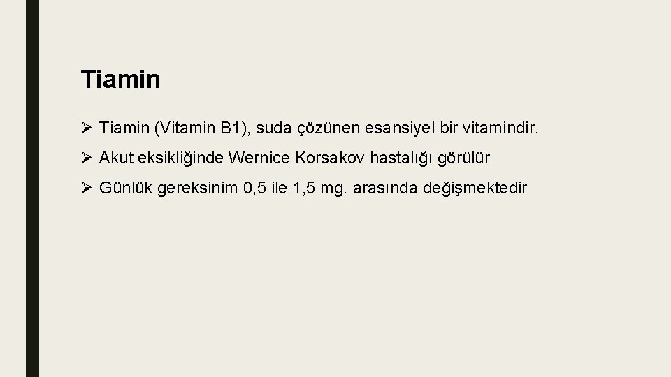 Tiamin Ø Tiamin (Vitamin B 1), suda çözünen esansiyel bir vitamindir. Ø Akut eksikliğinde