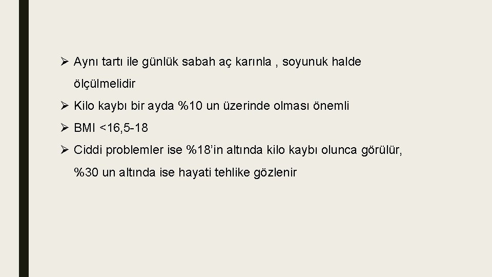 Ø Aynı tartı ile günlük sabah aç karınla , soyunuk halde ölçülmelidir Ø Kilo