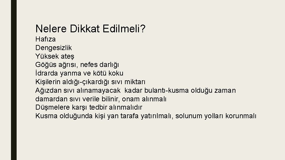 Nelere Dikkat Edilmeli? Hafıza Dengesizlik Yüksek ateş Göğüs ağrısı, nefes darlığı İdrarda yanma ve