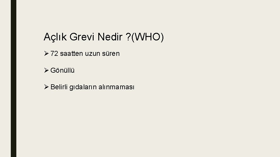 Açlık Grevi Nedir ? (WHO) Ø 72 saatten uzun süren Ø Gönüllü Ø Belirli