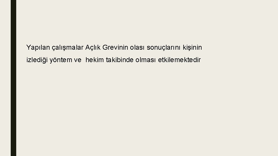 Yapılan çalışmalar Açlık Grevinin olası sonuçlarını kişinin izlediği yöntem ve hekim takibinde olması etkilemektedir