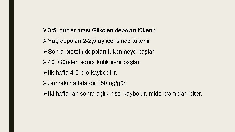 Ø 3/5. günler arası Glikojen depoları tükenir Ø Yağ depoları 2 -2, 5 ay