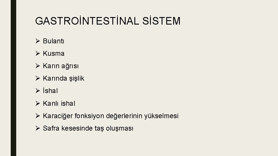 GASTROİNTESTİNAL SİSTEM Ø Bulantı Ø Kusma Ø Karın ağrısı Ø Karında şişlik Ø İshal