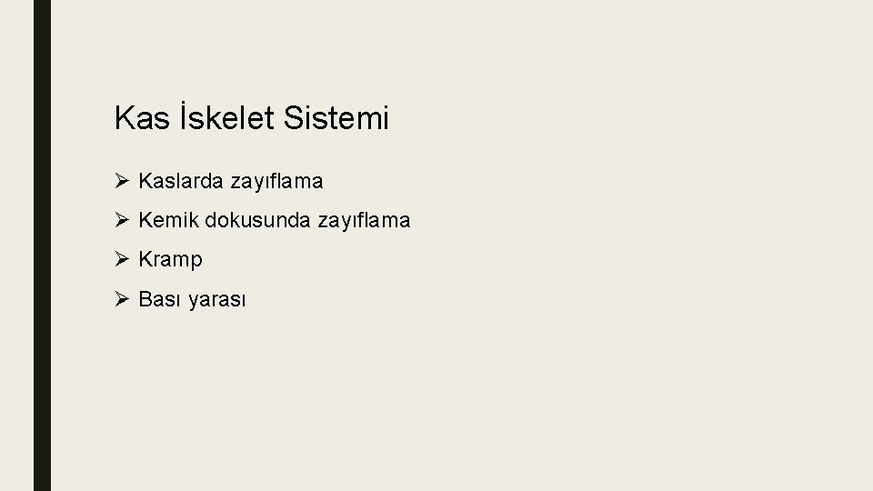 Kas İskelet Sistemi Ø Kaslarda zayıflama Ø Kemik dokusunda zayıflama Ø Kramp Ø Bası