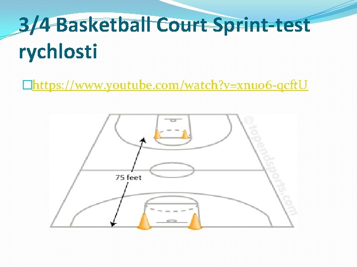 3/4 Basketball Court Sprint-test rychlosti �https: //www. youtube. com/watch? v=xnuo 6 -qcft. U 