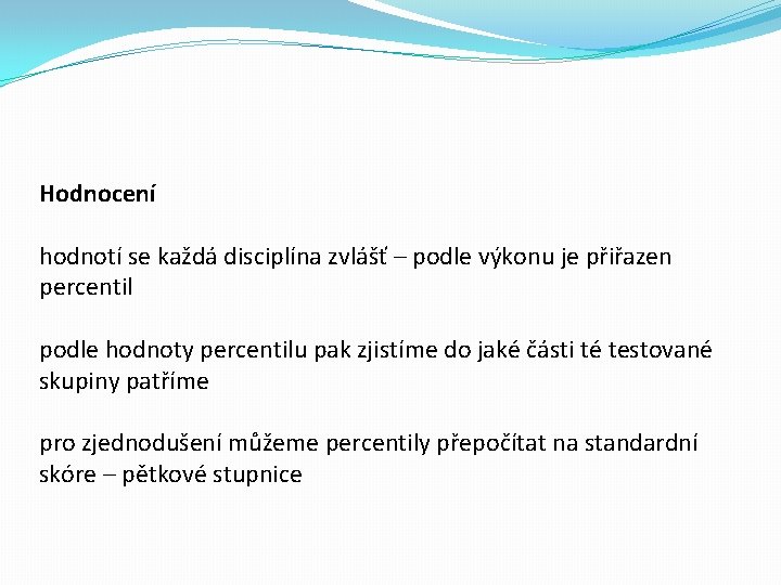 Hodnocení hodnotí se každá disciplína zvlášť – podle výkonu je přiřazen percentil podle hodnoty