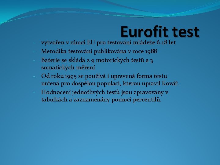 Eurofit test vytvořen v rámci EU pro testování mládeže 6 -18 let Metodika testování