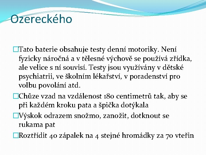 Ozereckého �Tato baterie obsahuje testy denní motoriky. Není fyzicky náročná a v tělesné výchově