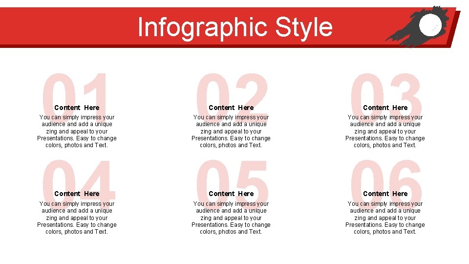 Infographic Style 01 04 Content Here 02 05 Content Here 03 06 Content Here