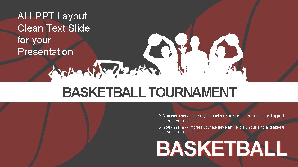 ALLPPT Layout Clean Text Slide for your Presentation BASKETBALL TOURNAMENT Ø You can simply
