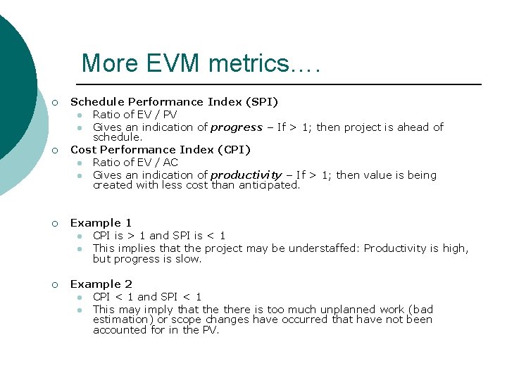 More EVM metrics…. ¡ ¡ Schedule Performance Index (SPI) l Ratio of EV /
