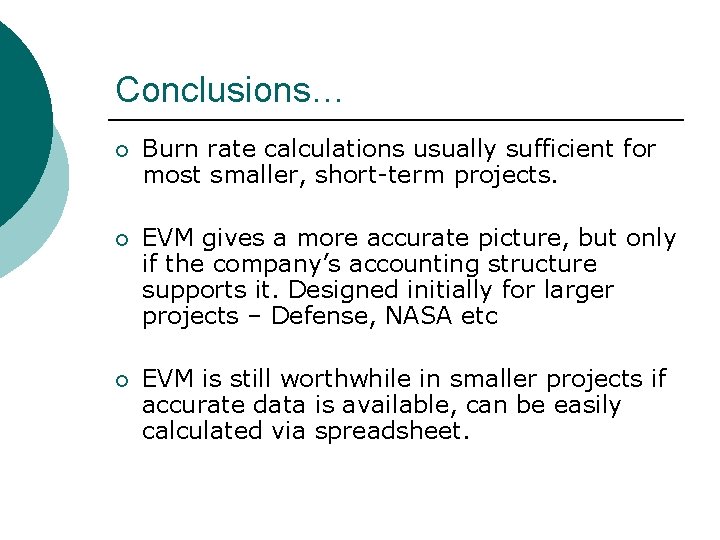 Conclusions… ¡ Burn rate calculations usually sufficient for most smaller, short-term projects. ¡ EVM