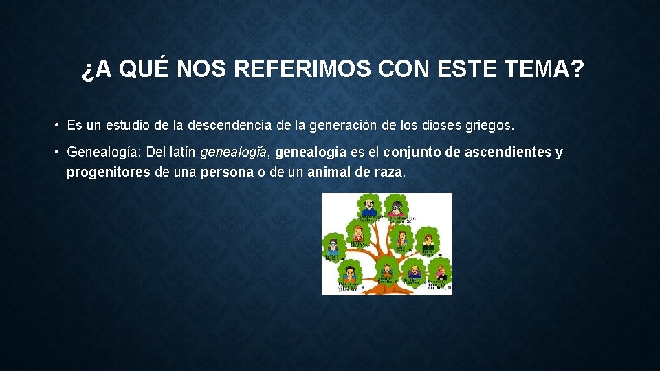 ¿A QUÉ NOS REFERIMOS CON ESTE TEMA? • Es un estudio de la descendencia