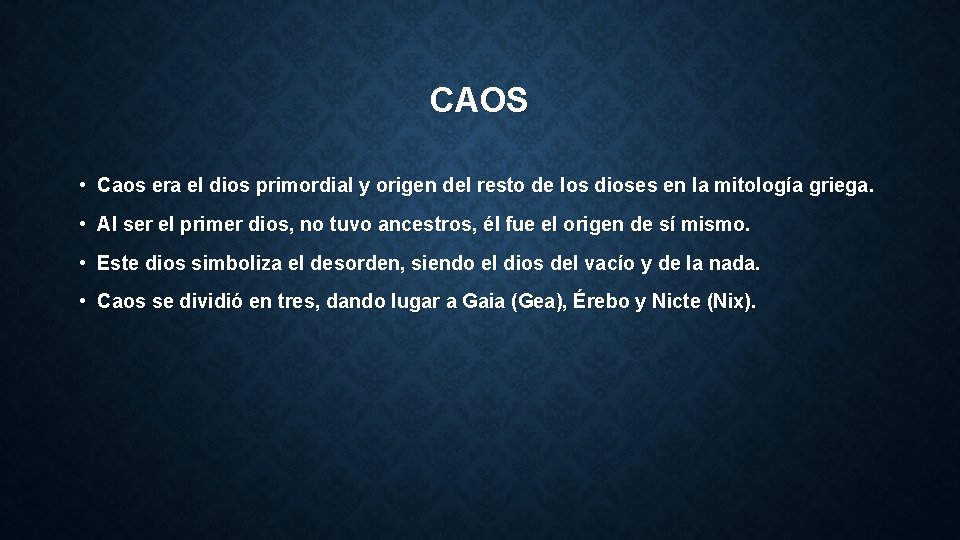 CAOS • Caos era el dios primordial y origen del resto de los dioses