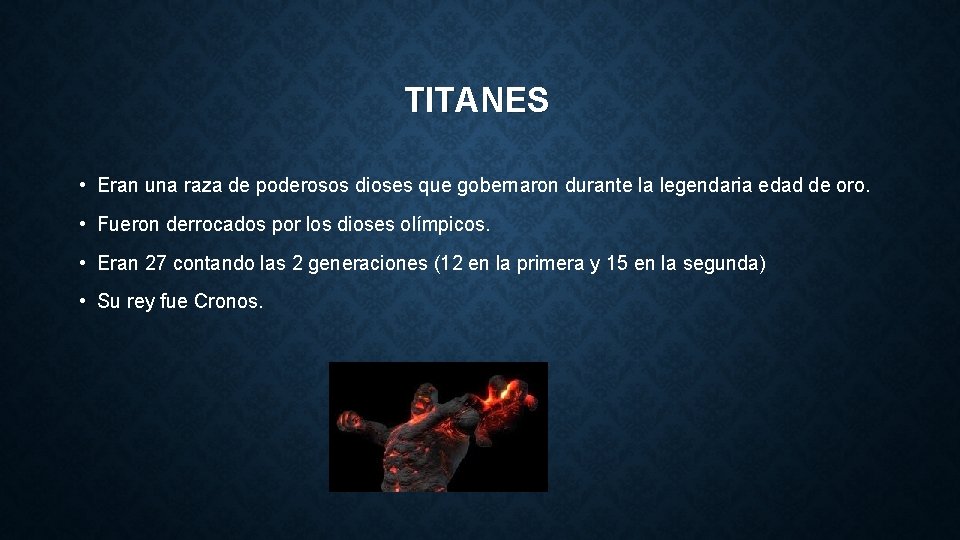 TITANES • Eran una raza de poderosos dioses que gobernaron durante la legendaria edad