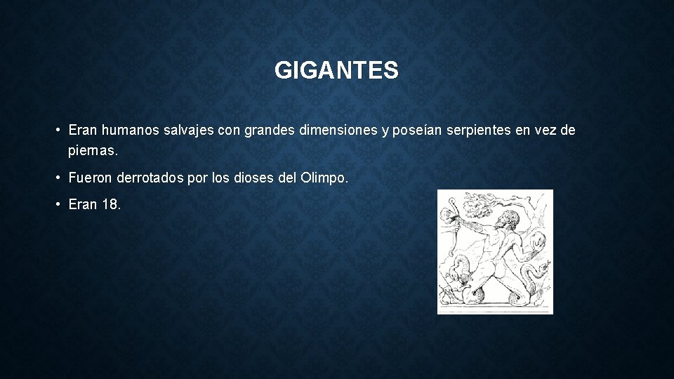 GIGANTES • Eran humanos salvajes con grandes dimensiones y poseían serpientes en vez de