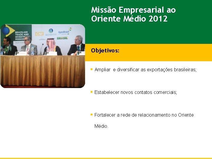 Missão Empresarial ao Oriente Médio 2012 Objetivos: § Ampliar e diversificar as exportações brasileiras;