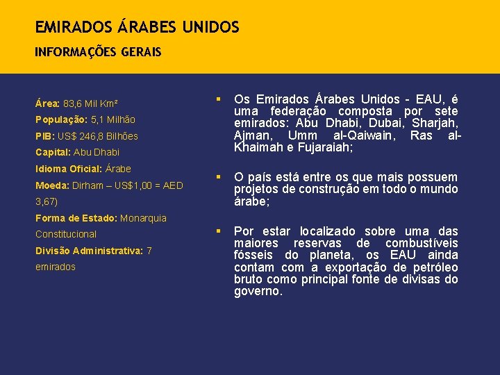 EMIRADOS ÁRABES UNIDOS INFORMAÇÕES GERAIS Área: 83, 6 Mil Km² § Os Emirados Árabes