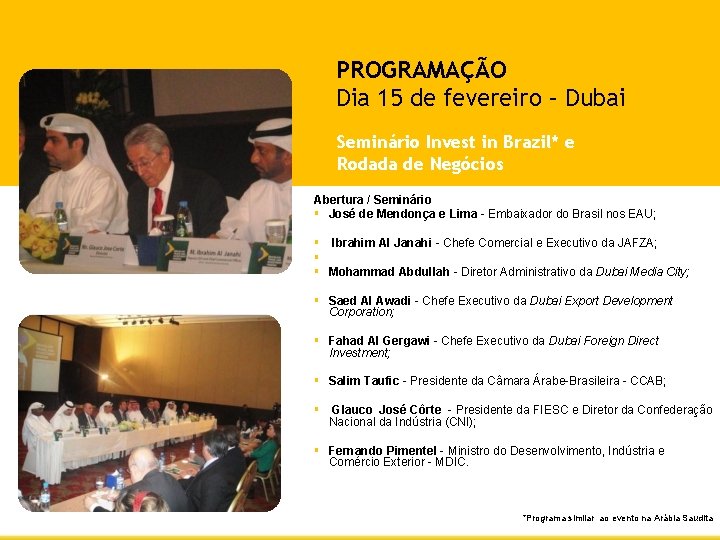 PROGRAMAÇÃO Dia 15 de fevereiro – Dubai Seminário Invest in Brazil* e Rodada de