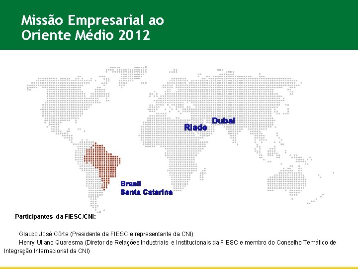 Missão Empresarial ao Oriente Médio 2012 Riade Dubai Brasil Santa Catarina Participantes da FIESC/CNI: