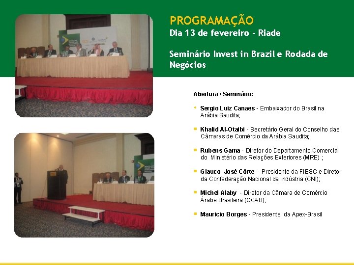PROGRAMAÇÃO Dia 13 de fevereiro – Riade Seminário Invest in Brazil e Rodada de