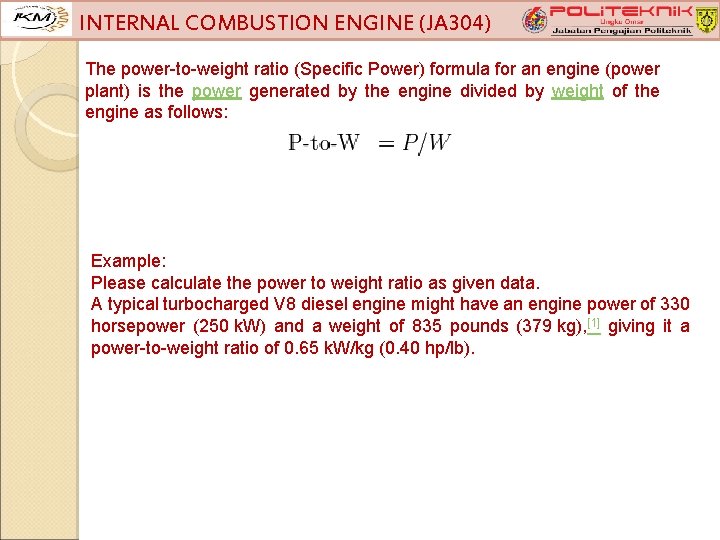 INTERNAL COMBUSTION ENGINE (JA 304) The power-to-weight ratio (Specific Power) formula for an engine