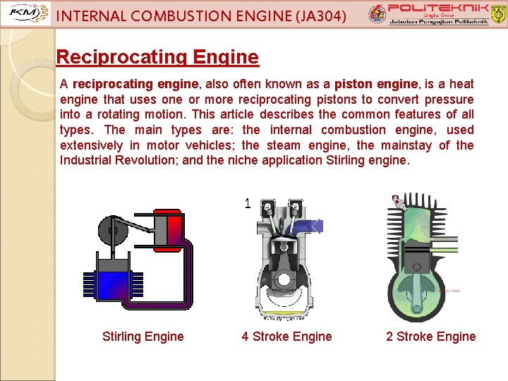 INTERNAL COMBUSTION ENGINE (JA 304) Reciprocating Engine A reciprocating engine, also often known as