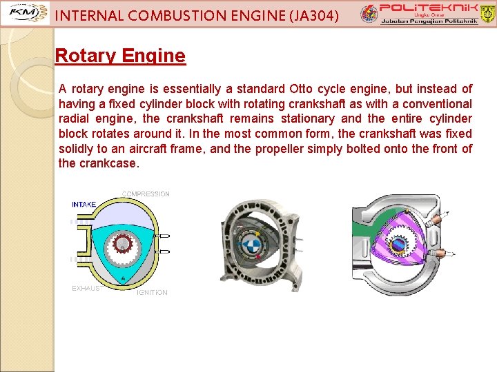 INTERNAL COMBUSTION ENGINE (JA 304) Rotary Engine A rotary engine is essentially a standard
