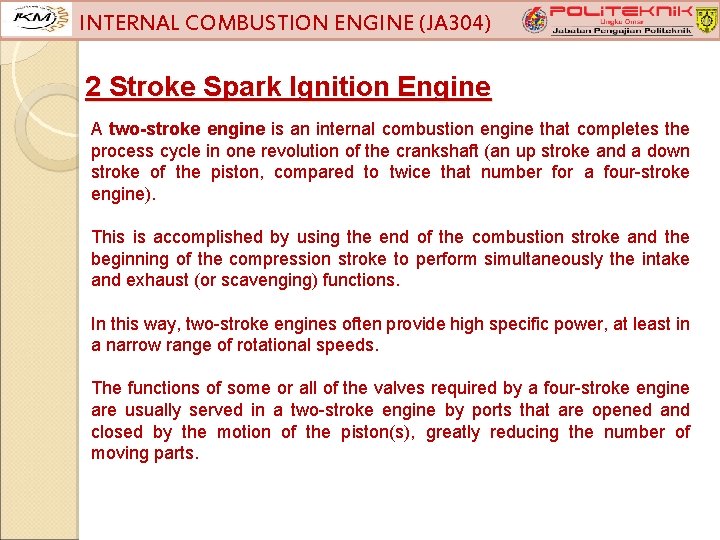 INTERNAL COMBUSTION ENGINE (JA 304) 2 Stroke Spark Ignition Engine A two-stroke engine is