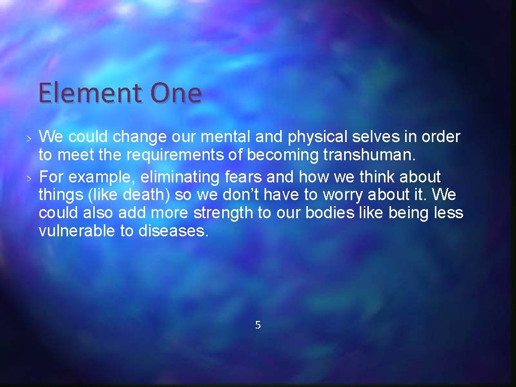 Element One We could change our mental and physical selves in order to meet