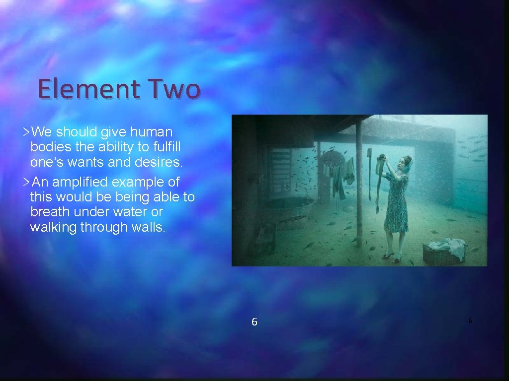 Element Two We should give human bodies the ability to fulfill one’s wants and