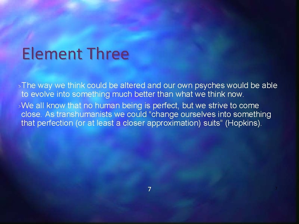 Element Three The way we think could be altered and our own psyches would