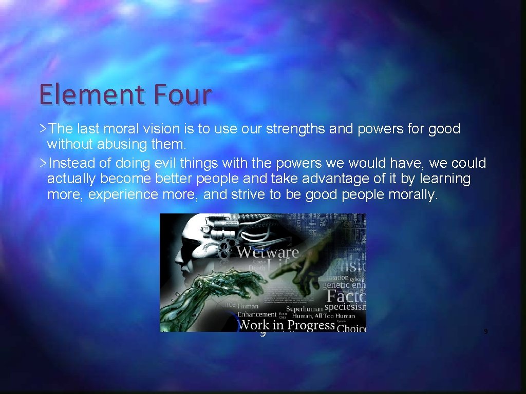 Element Four The last moral vision is to use our strengths and powers for