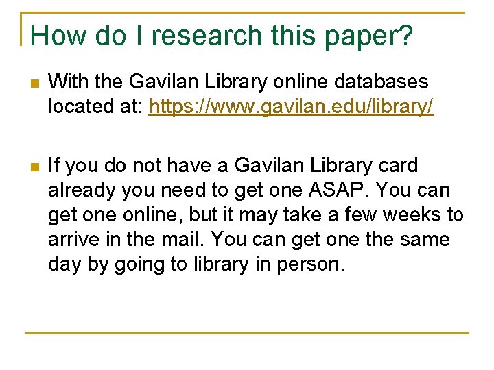 How do I research this paper? n With the Gavilan Library online databases located