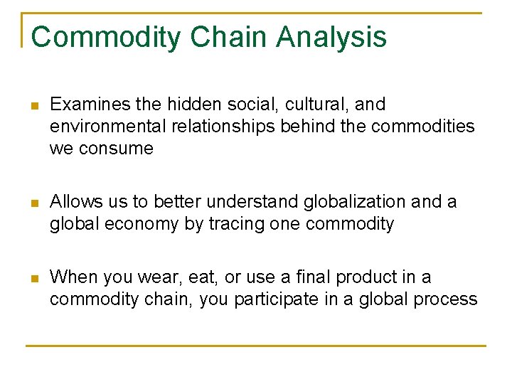 Commodity Chain Analysis n Examines the hidden social, cultural, and environmental relationships behind the