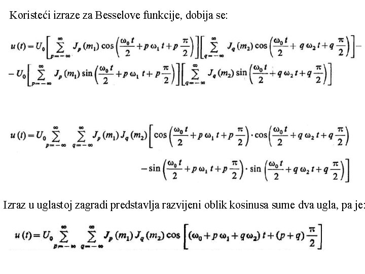 Koristeći izraze za Besselove funkcije, dobija se: Izraz u uglastoj zagradi predstavlja razvijeni oblik