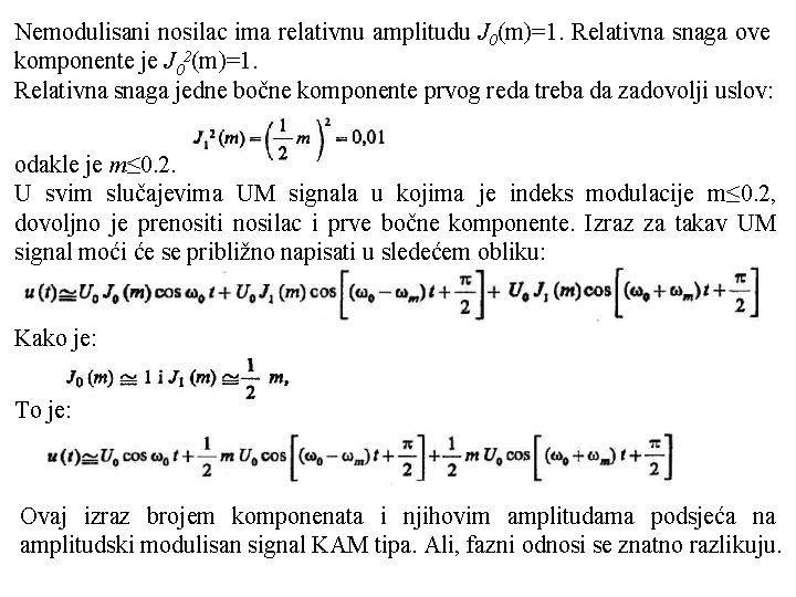 Nemodulisani nosilac ima relativnu amplitudu J 0(m)=1. Relativna snaga ove komponente je J 02(m)=1.