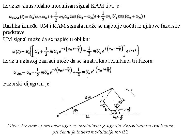 Izraz za sinusoidalno modulisan signal KAM tipa je: Razlika između UM i KAM signala