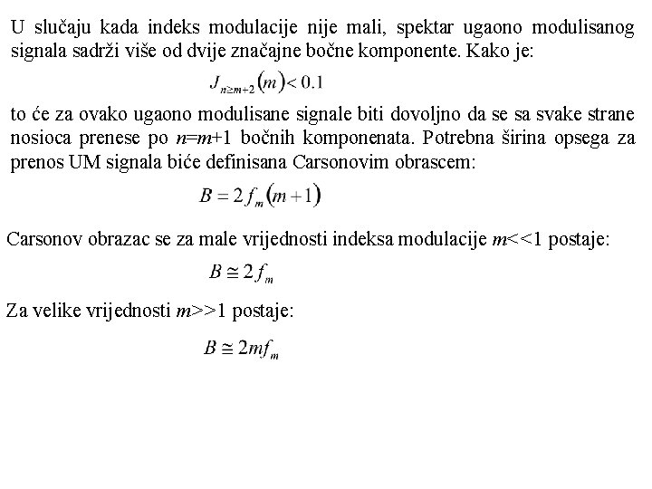 U slučaju kada indeks modulacije nije mali, spektar ugaono modulisanog signala sadrži više od