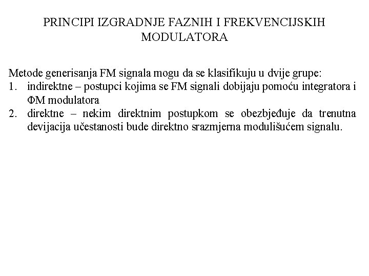 PRINCIPI IZGRADNJE FAZNIH I FREKVENCIJSKIH MODULATORA Metode generisanja FM signala mogu da se klasifikuju