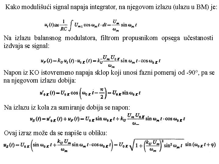 Kako modulišući signal napaja integrator, na njegovom izlazu (ulazu u BM) je: Na izlazu