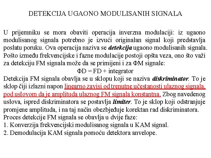 DETEKCIJA UGAONO MODULISANIH SIGNALA U prijemniku se mora obaviti operacija inverzna modulaciji: iz ugaono